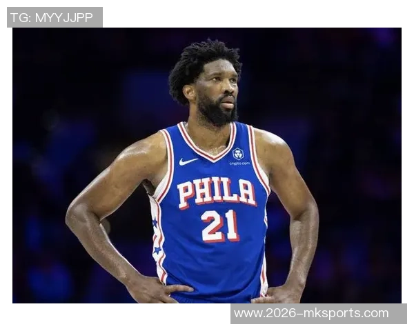 恩比德坦言比赛末段体力不支呼吁球队增加出场时间以提升表现